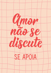 Love is not discussed, supported in Portuguese. Greeting card with hand drawn lettering.