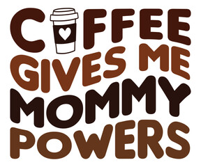 Coffee Gives Me Mommy Powers Svg,Coffee Retro,America Coffee Svg,Retro T-shirt,Says Svg,Christian Svg,Funny Svg,Cut File,Silhouette