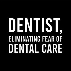 Simple Typography Dentist Eliminating Fear Of Dental Care With A Black Background