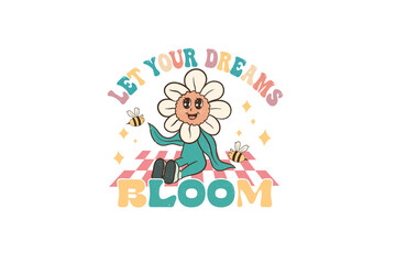 Let your dreams bloom, Retro Quote PNG Sublimation design