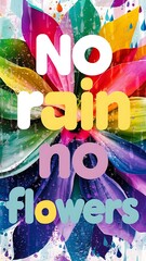 No Rain No Flowers colorful background and text (T-shirt Design Motivational Quote, Illustration ,Typography)