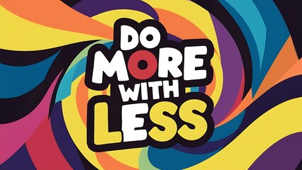 Fototapeta premium Do More With Less colorful background and text (T-shirt Design Motivational Quote, Illustration ,Typography)