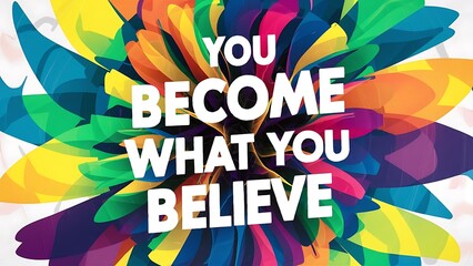 You Become What You Believe colorful background and text (T-shirt Design Motivational Quote, Illustration ,Typography)