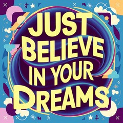 Fototapeta premium Just Believe in Your Dreams colorful background and text (T-shirt Design Motivational Quote, Illustration ,Typography)