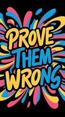 Obraz premium Prove Them Wrong colorful background and text (T-shirt Design Motivational Quote, Illustration ,Typography)