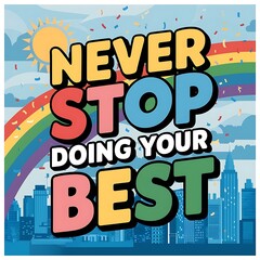 Never Stop Doing Your Best colorful background and text (T-shirt Design Motivational Quote, Illustration ,Typography)