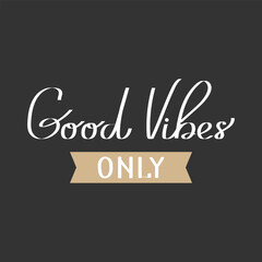 Good vibes only lettering. Calligraphy handwritten inscription, motivation quote. Print, vector