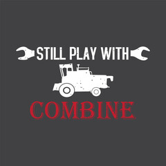 Still play with combine. combine harvester t shirt design. combine typography vintage design