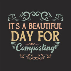 It is a beautiful day for composting. Compost plant t shirt, poster design. Compost textile shirt design