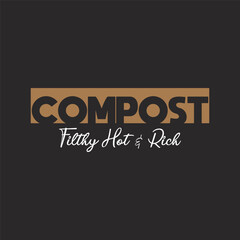 Compost filthy hot and rich. Compost plant t shirt, poster design. Compost textile shirt design