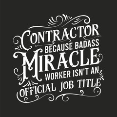 Contractor because bad ass  miracle worker. Construction quote, vintage, typography design. Construction design