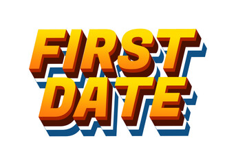 First date. Text effect in 3D style with modern colors