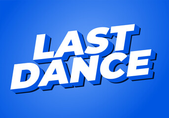 Last dance. Text effect in good colors with 3D style