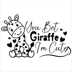 You Bet Giraffe I'm Cute Vector Design , Eps File ,shirt design