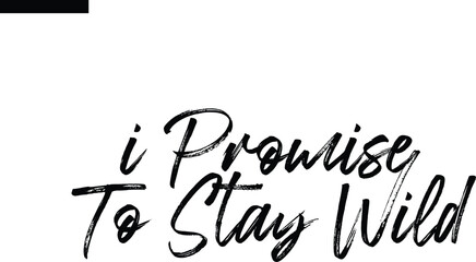  i promise to stay wild Travel Saying Typography Text