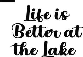 Life is Better at the Lake Travel Saying Typography Text