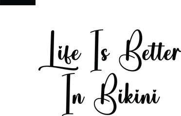Life Is Better In Bikini Travel Saying Typography Text