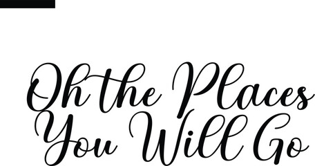 Oh the places you will go Travel Saying Typography Text