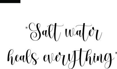 Salt water heals everything Travel Saying Typography Text