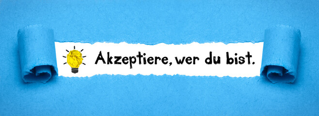 Akzeptiere, wer du bist.	