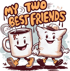 My two best friends quotes, mug and pillow, vector t-shirt design