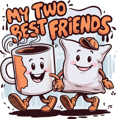 My two best friends quotes, mug and pillow, vector t-shirt design