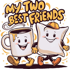 My two best friends quotes, mug and pillow, vector t-shirt design