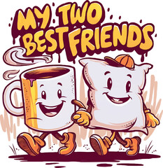 My two best friends quotes, mug and pillow, vector t-shirt design