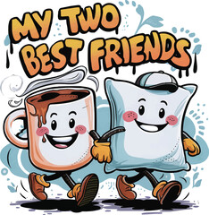 My two best friends quotes, mug and pillow, vector t-shirt design