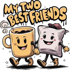 My two best friends quotes, mug and pillow, vector t-shirt design