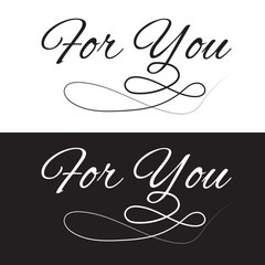 Modern calligraphy lettering of For you in black and white isolated on white and black background for decoration, poster, banner, gift tag, present, certificate, holiday, postcard, greeting card.EPS10