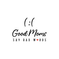 Good moms say bad words typography