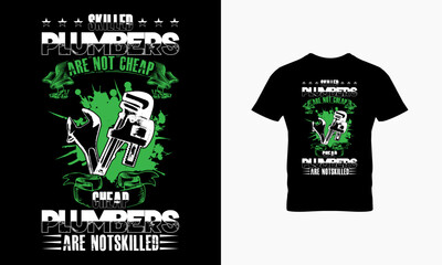 Skilled plumbers are not cheap cheap plumbers are not skilled t shirt design  