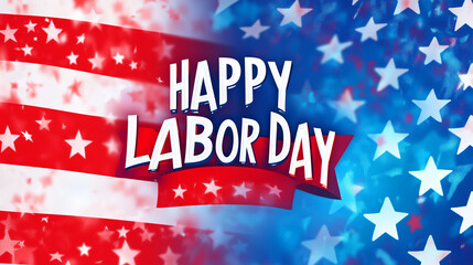 text "HAPPY LABOR DAY", patriotic background, Labor day banner, american flag background. Background with text Happy Labor Day.
