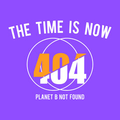 THE TIME IS NOW, PLANET B NOT FOUND