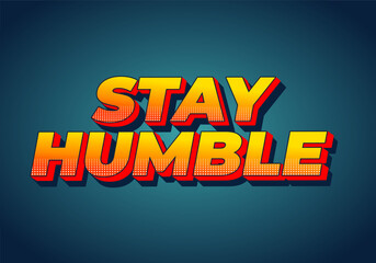 Stay humble. Text effect in 3D style with eye catching colors