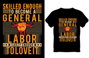 Vintage Labor Day t shirt design. Happy Labor Day t shirt design. Skilled enough become a general...