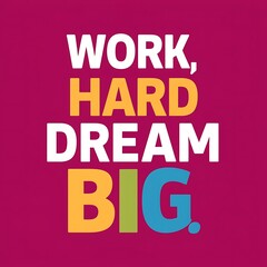 Fototapeta premium Work Hard Dream Big colorful background and text (T-shirt Design Motivational Quote, Illustration ,Typography)