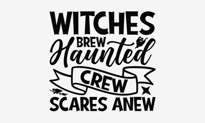 Witches Brew Haunted Crew Scares Anew- Halloween t shirt design, Hand Drawn Lettering Phrase, Calligraphy Vector, Illustration For Prints On T-Shirt Bags, Banner, Cards.