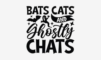 Bats Cats and Ghostly Chats- Halloween t shirt design, spooky Quetes Halloween, Hand drawn lettering phrase, calligraphy vector illustration, Ai Cut file.