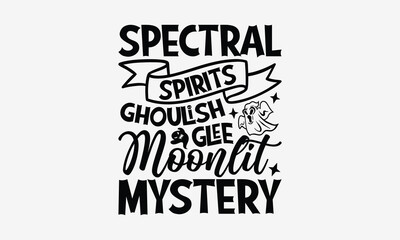 Spectral Spirits Ghoulish Glee Moonlit Mystery- Halloween t shirt design, Hand Drawn Vintage Illustration With Hand-Lettering And Decoration Elements, ai Files For Cutting.