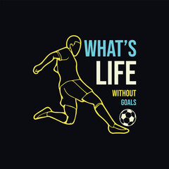 What’s Life Without Goals. Soccer and Football. Sports Vector Illustration quote. Design for female t shirt, print, gift card, label sticker, mug design, POD. Art & Illustration