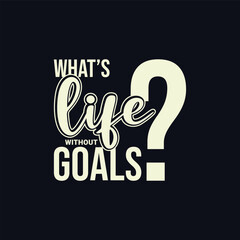 What’s Life Without Goals. Soccer and Football. Sports Vector Illustration quote. Design for female t shirt, print, gift card, label sticker, mug design, POD. Art & Illustration