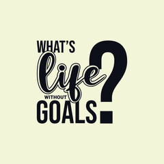 What’s Life Without Goals. Soccer and Football. Sports Vector Illustration quote. Design for female t shirt, print, gift card, label sticker, mug design, POD. Art & Illustration