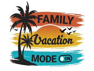 Family vacation mode on best t-shirt design