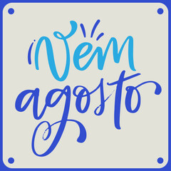 Vem agosto. Come august in brazilian portuguese. Modern hand Lettering. vector.