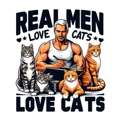 Strong Man with Cats and 'Real Men Love Cats' Text