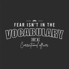 Fototapeta premium Fear is not in the vocabulary of a correctional officer. Retro vintage typography correction officer design with slogan, and quote.