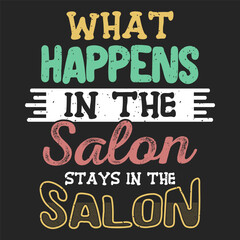 What happens in the salon stays in the salon. Cosmetologist makeup typography design. Beautician makeup artist.
