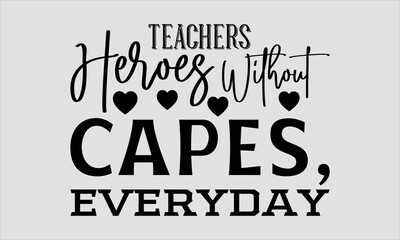 Naklejka premium Teachers Heroes Without Capes, Everyday-Teacher's Day t shirt design, Calligraphy graphic design typography element,Hand drawn lettering phrase isolated on white background, Hand written vector sign F